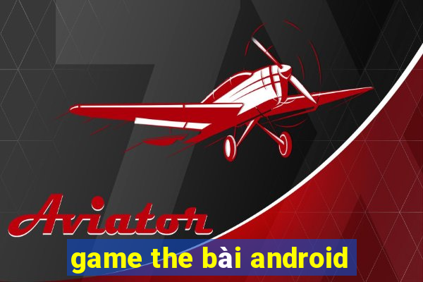 game the bài android