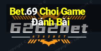 Bet.69 Choi Game Đánh Bài