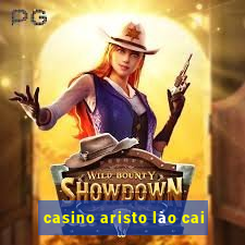 casino aristo lào cai