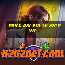 game bai doi thuong vip