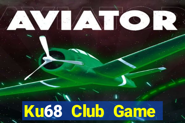 Ku68 Club Game Bài Đổi Thưởng Uy Tín