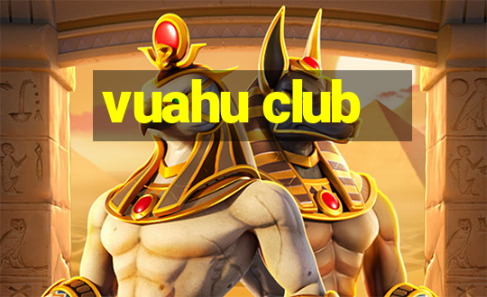 vuahu club