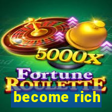 become rich