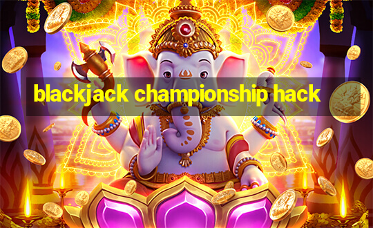 blackjack championship hack