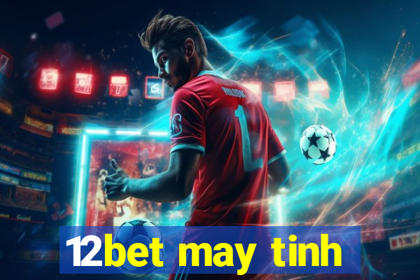 12bet may tinh