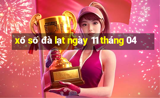 xổ số đà lạt ngày 11 tháng 04