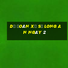 Dự Đoán Xổ Số Long An ngày 2