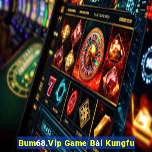 Bum68.Vip Game Bài Kungfu