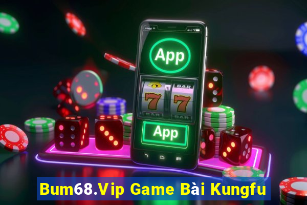 Bum68.Vip Game Bài Kungfu