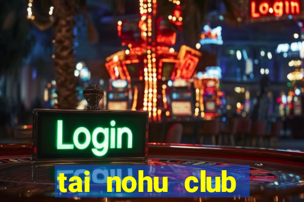 tai nohu club nohu10 apk