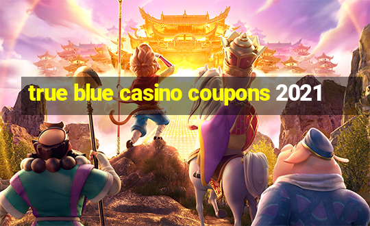 true blue casino coupons 2021