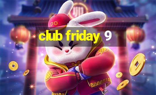 club friday 9