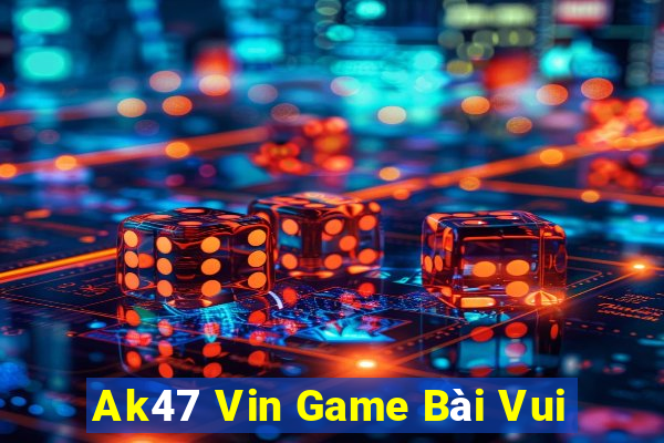 Ak47 Vin Game Bài Vui