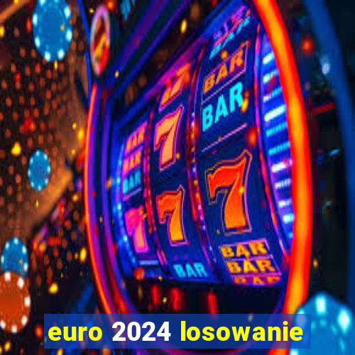 euro 2024 losowanie