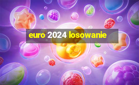 euro 2024 losowanie