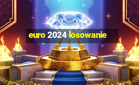 euro 2024 losowanie