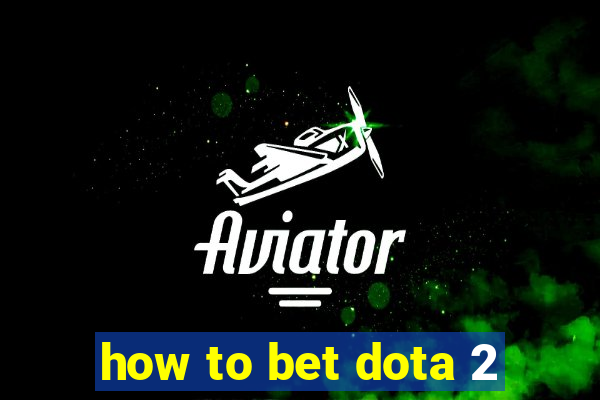 how to bet dota 2