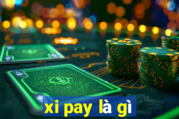 xi pay là gì