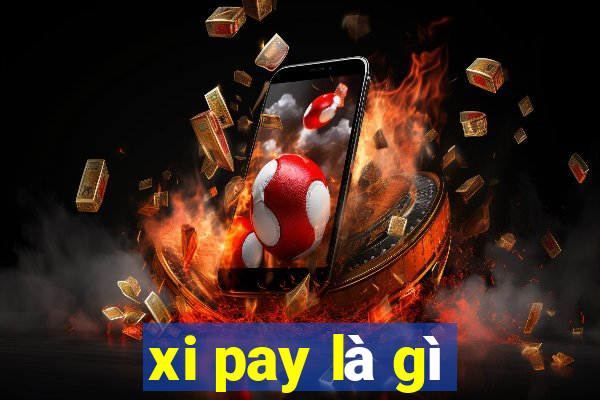 xi pay là gì