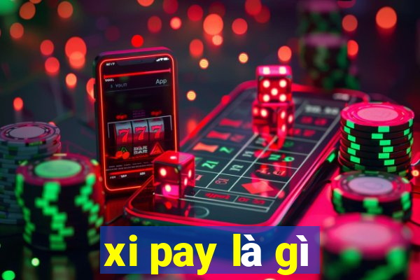 xi pay là gì