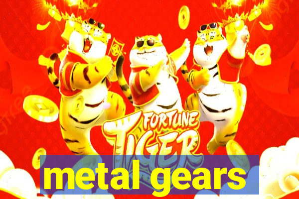 metal gears