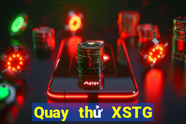 Quay thử XSTG ngày 2