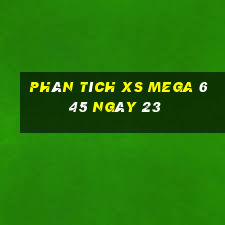 Phân tích XS Mega 6 45 ngày 23