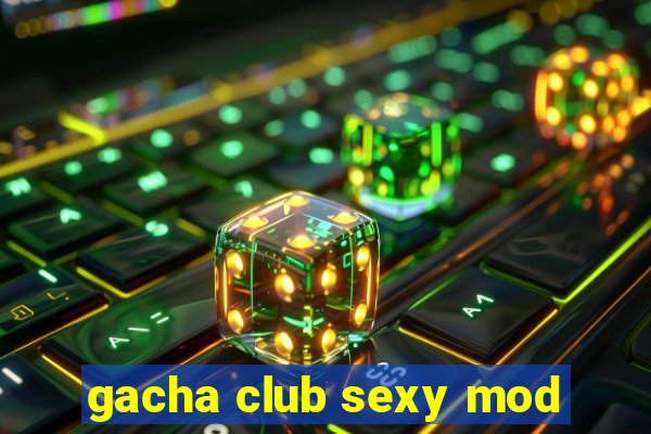 gacha club sexy mod