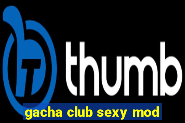 gacha club sexy mod