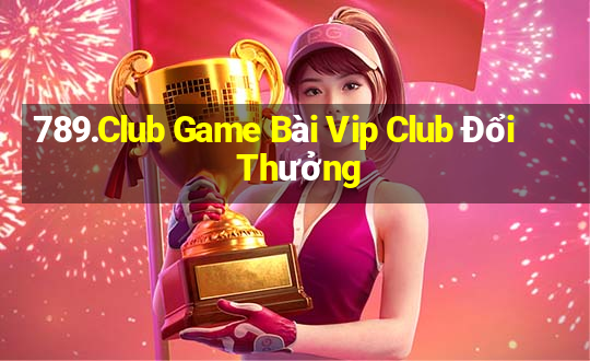 789.Club Game Bài Vip Club Đổi Thưởng