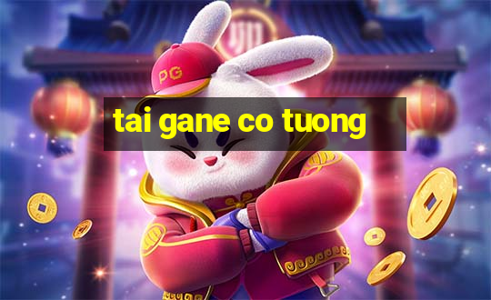 tai gane co tuong