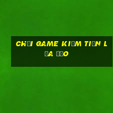 chơi game kiếm tiền lừa đảo