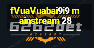 fVuaVuabai9i9 mainstream 28