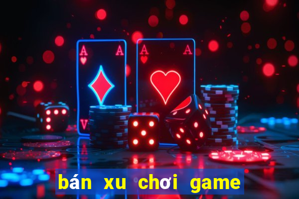 bán xu chơi game siêu thị