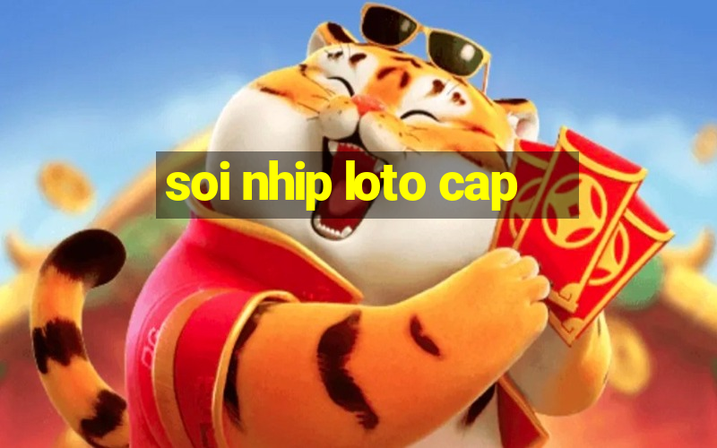 soi nhip loto cap