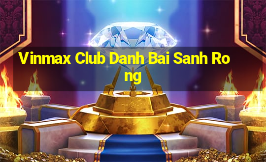 Vinmax Club Danh Bai Sanh Rong