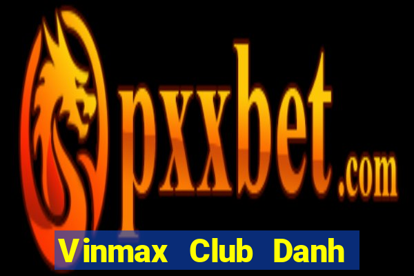 Vinmax Club Danh Bai Sanh Rong