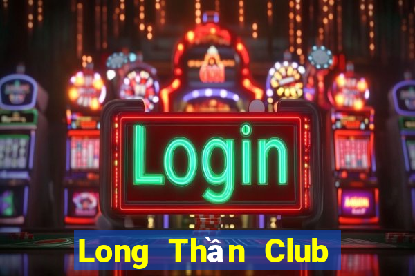 Long Thần Club Game Bài Macau