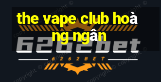 the vape club hoàng ngân