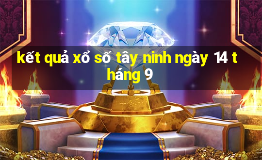 kết quả xổ số tây ninh ngày 14 tháng 9