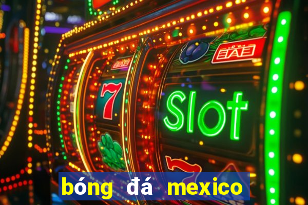 bóng đá mexico hôm nay