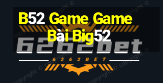 B52 Game Game Bài Big52