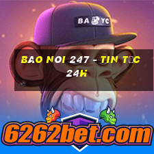 báo nói 247 - tin tức 24h