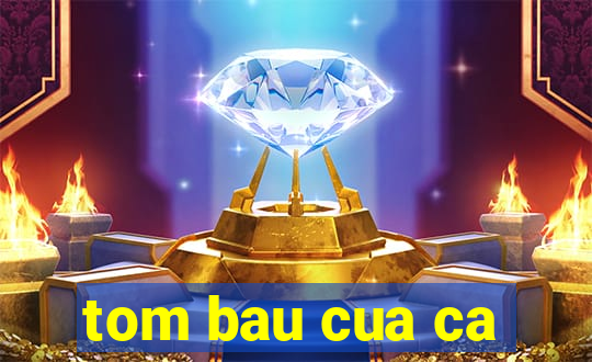 tom bau cua ca