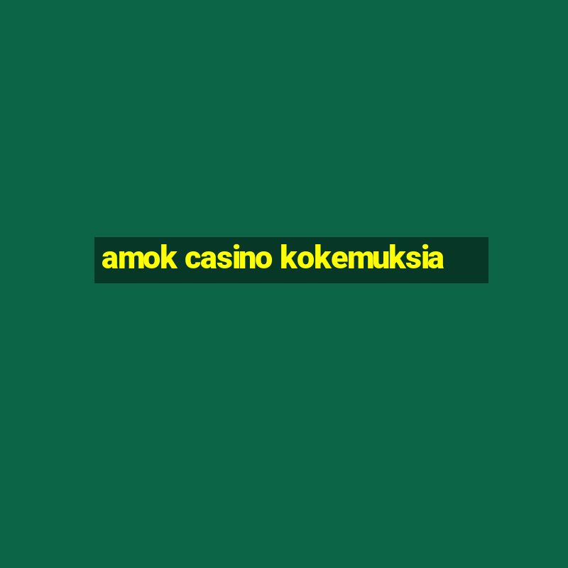 amok casino kokemuksia