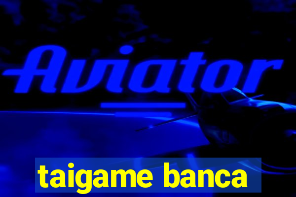 taigame banca