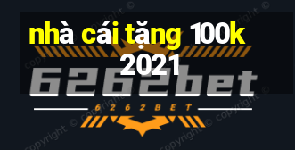 nhà cái tặng 100k 2021