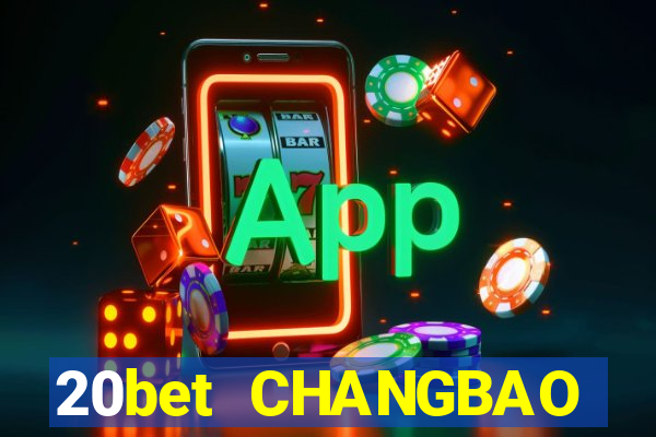 20bet CHANGBAO Việt nam THỰC TẾ