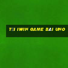 Tại Iwin Game Bài Uno