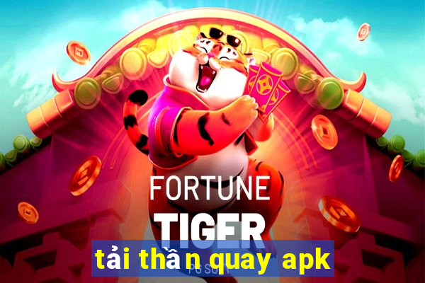 tải thần quay apk